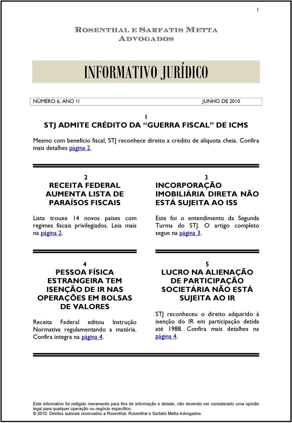 2 3 RECEITA FEDERAL AUMENTA LISTA DE PARAÍSOS FISCAIS INCORPORAÇÃO IMOBILIÁRIA DIRETA NÃO ESTÁ SUJEITA AO ISS Lista trouxe 14 novos países com regimes fiscais privilegiados. Leia mais na página 2.