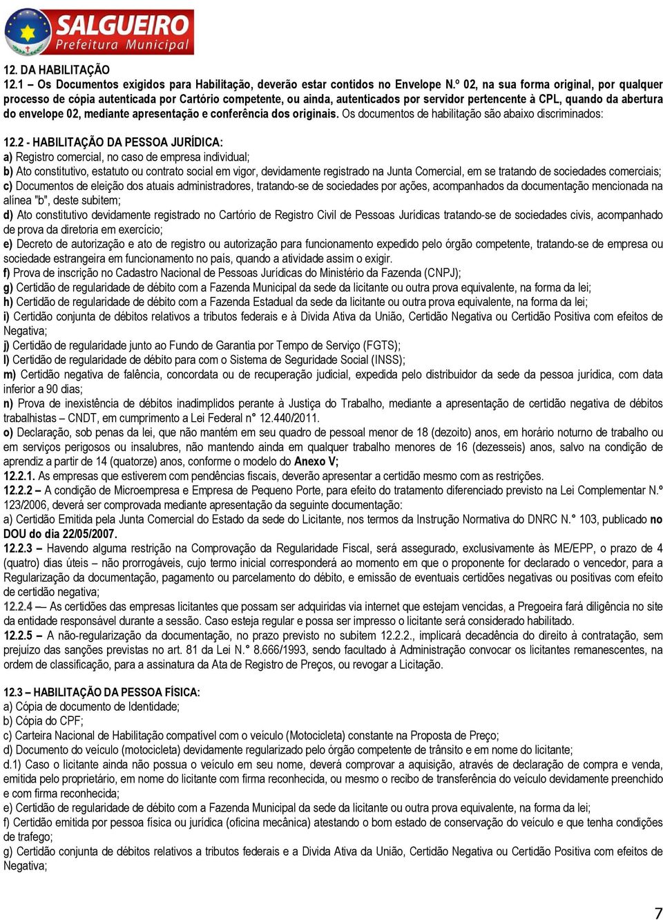 apresentação e conferência dos originais. Os documentos de habilitação são abaixo discriminados: 12.