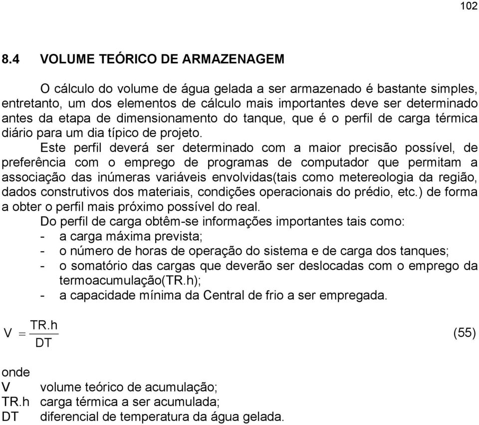 dimensionamento do tanque, que é o perfil de carga térmica diário para um dia típico de projeto.