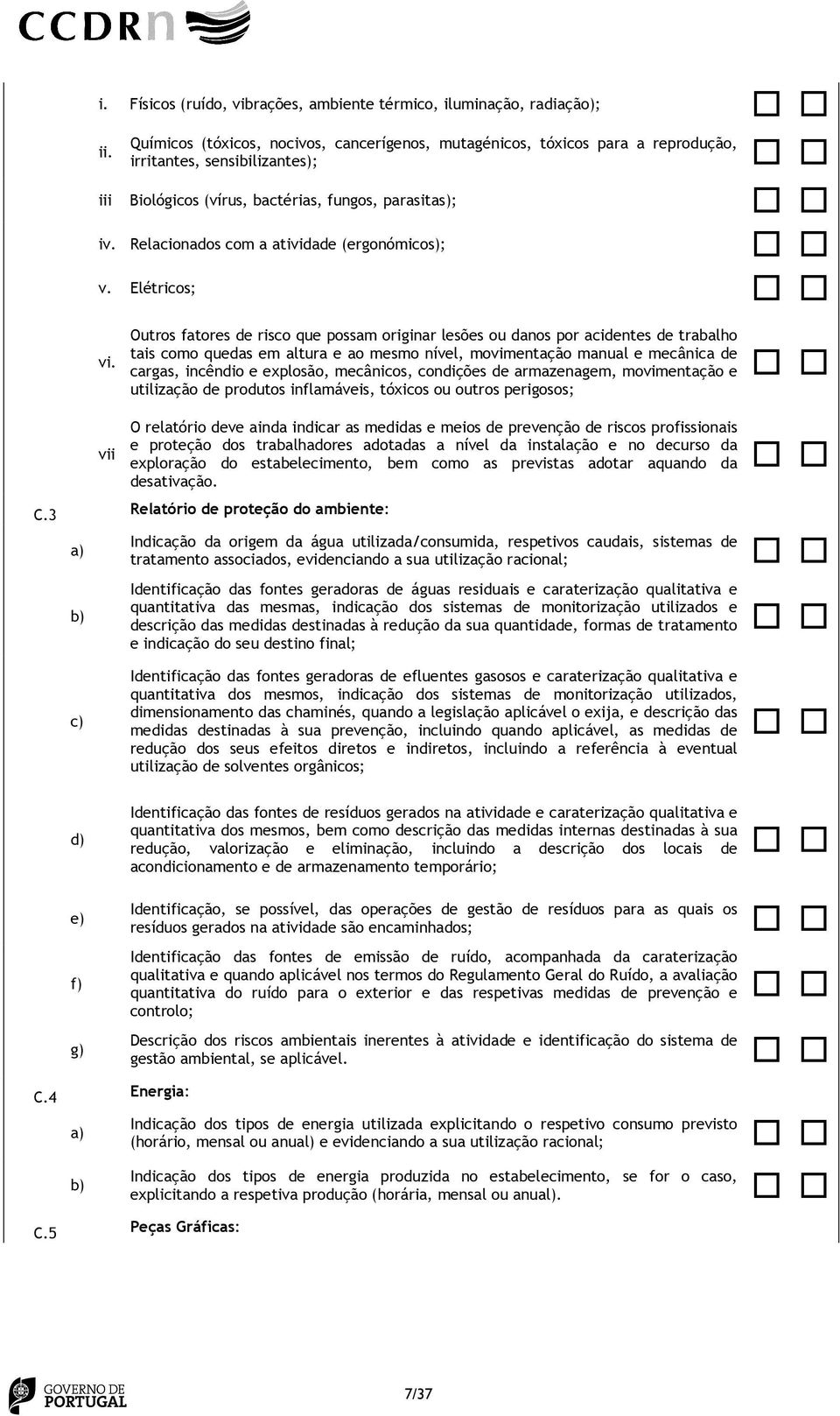 Outros fatores de risco que possam originar lesões ou danos por acidentes de trabalho tais como quedas em altura e ao mesmo nível, movimentação manual e mecânica de cargas, incêndio e explosão,