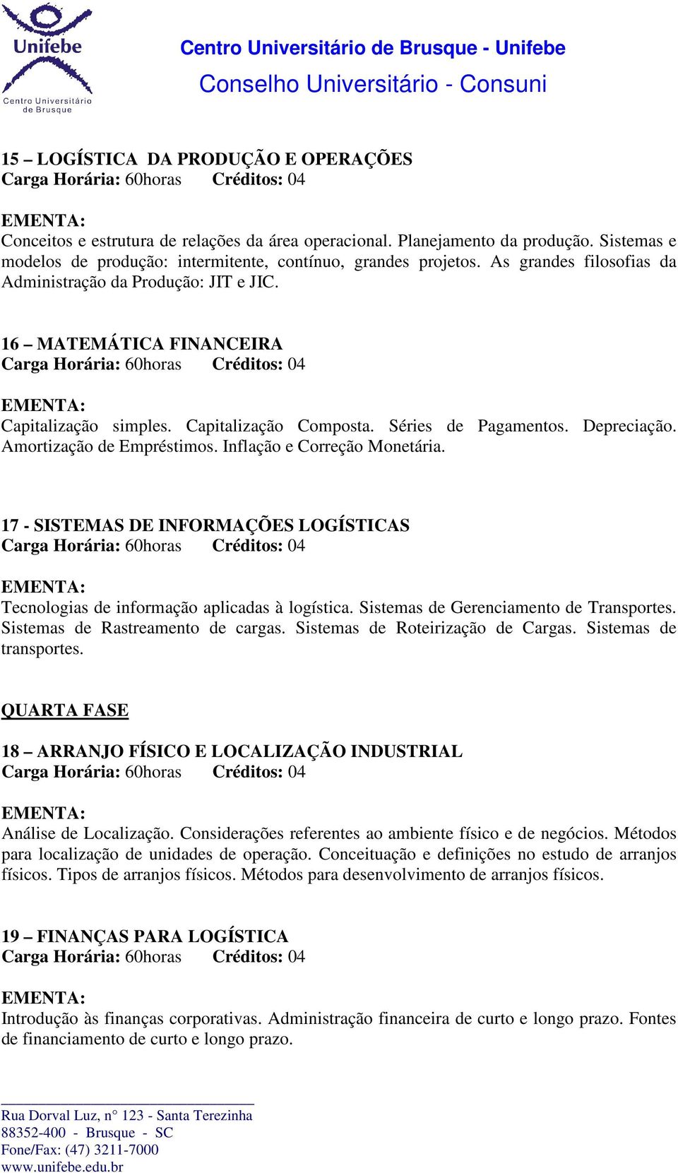 Inflação e Correção Monetária. 17 - SISTEMAS DE INFORMAÇÕES LOGÍSTICAS Tecnologias de informação aplicadas à logística. Sistemas de Gerenciamento de Transportes. Sistemas de Rastreamento de cargas.