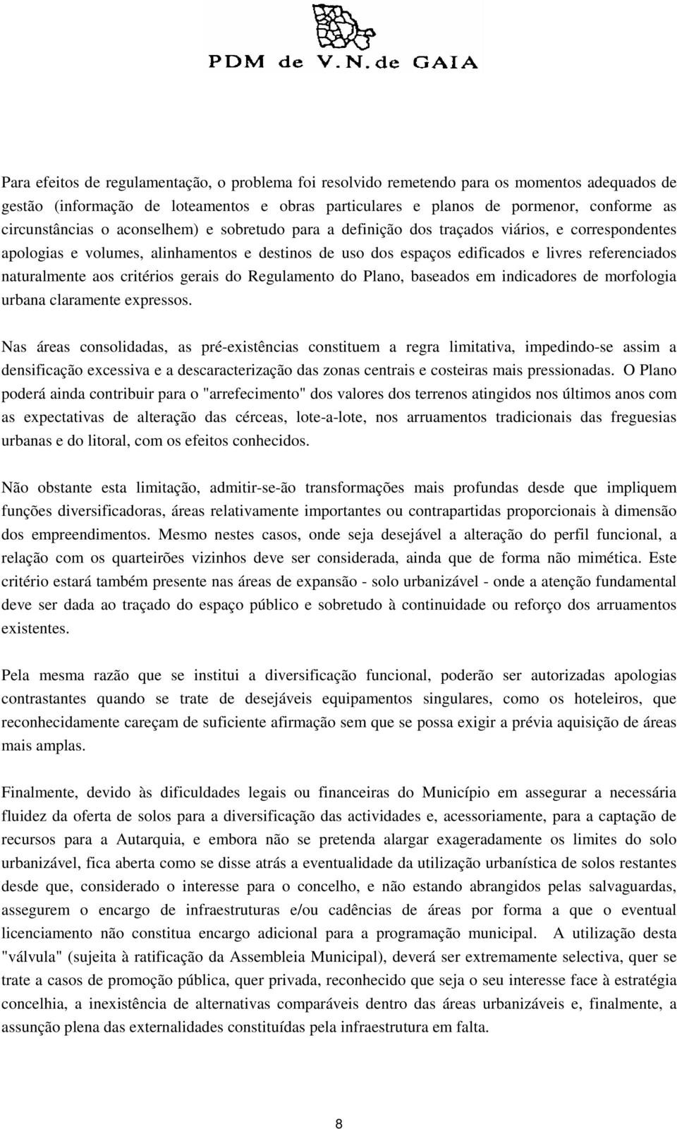 naturalmente aos critérios gerais do Regulamento do Plano, baseados em indicadores de morfologia urbana claramente expressos.