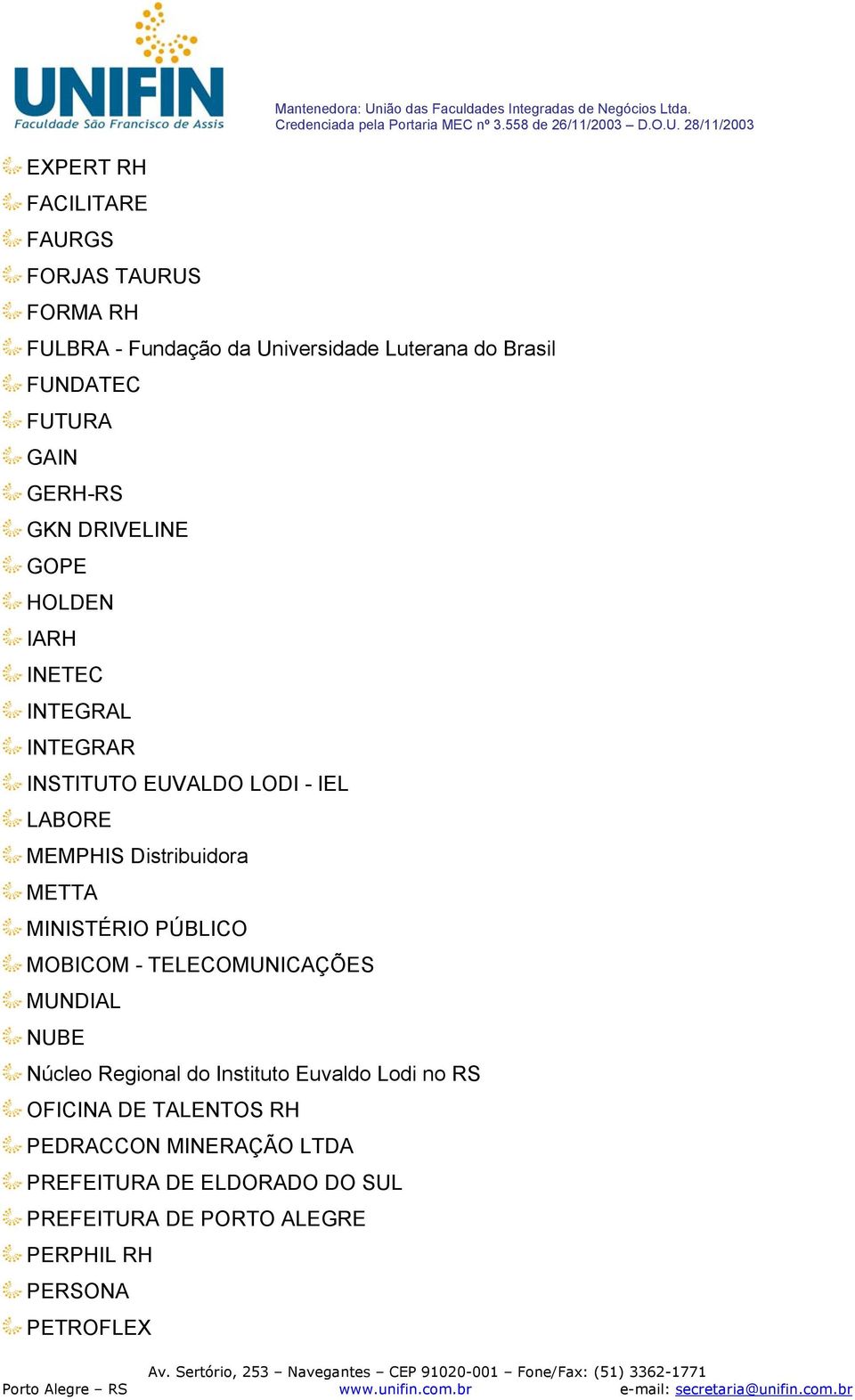 INSTITUTO EUVALDO LODI - IEL LABORE MEMPHIS Distribuidora METTA MINISTÉRIO PÚBLICO MOBICOM - TELECOMUNICAÇÕES MUNDIAL NUBE Núcleo Regional