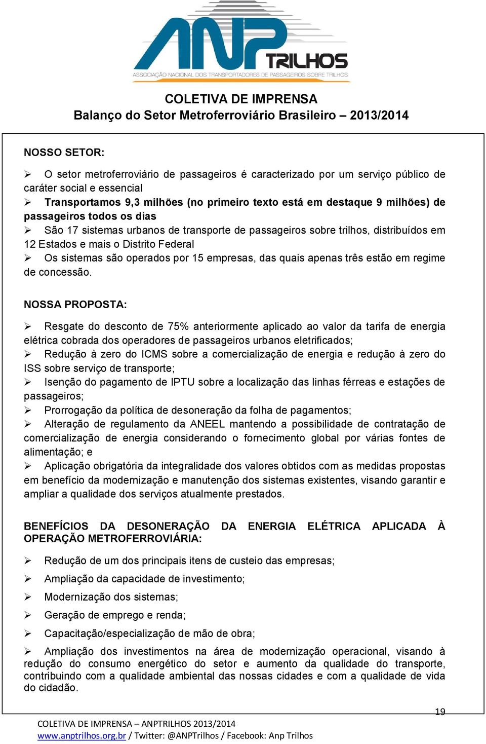 mais o Distrito Federal Os sistemas são operados por 15 empresas, das quais apenas três estão em regime de concessão.