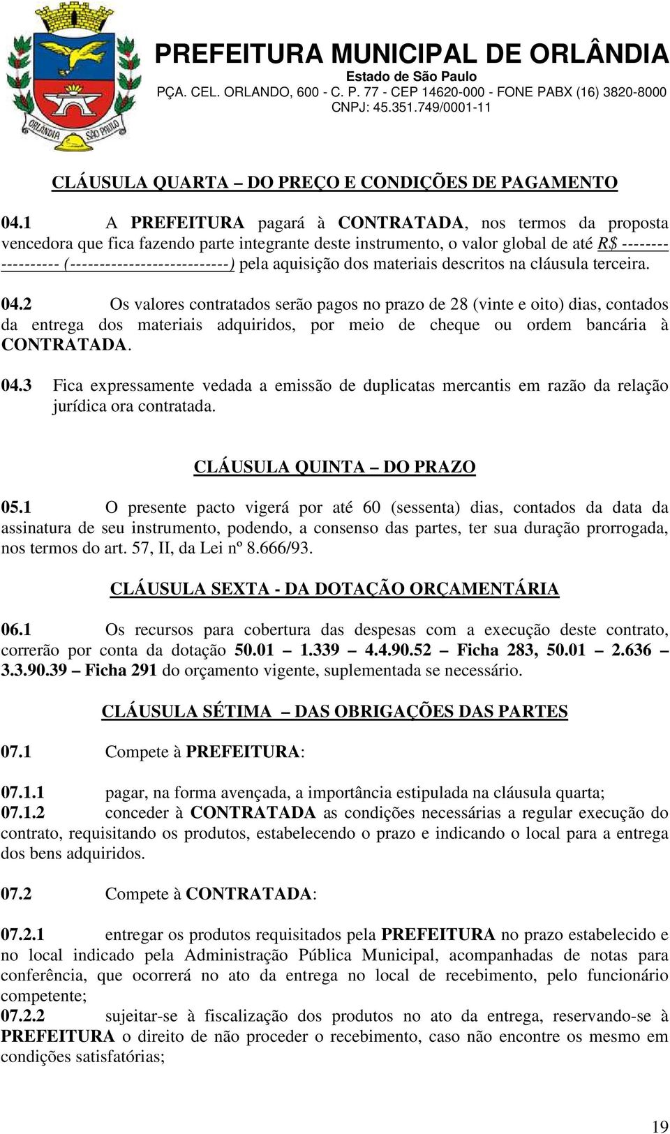 pela aquisição dos materiais descritos na cláusula terceira. 04.