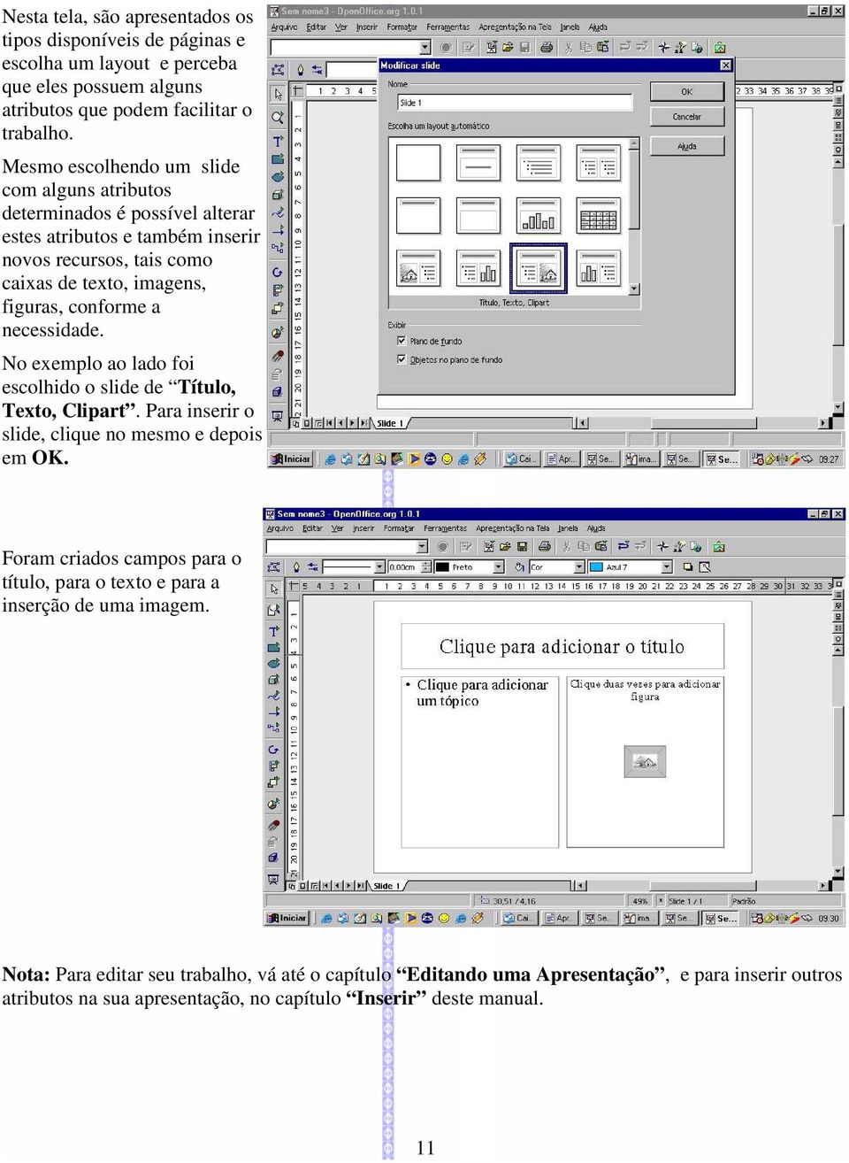 conforme a necessidade. No exemplo ao lado foi escolhido o slide de Título, Texto, Clipart. Para inserir o slide, clique no mesmo e depois em OK.