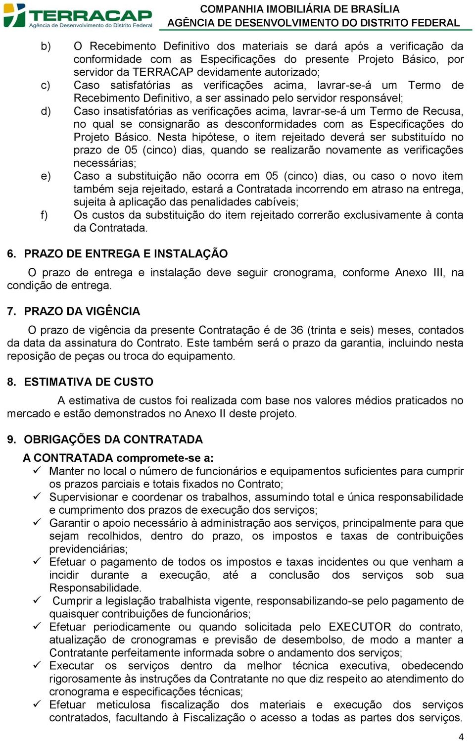 Recusa, no qual se consignarão as desconformidades com as Especificações do Projeto Básico.