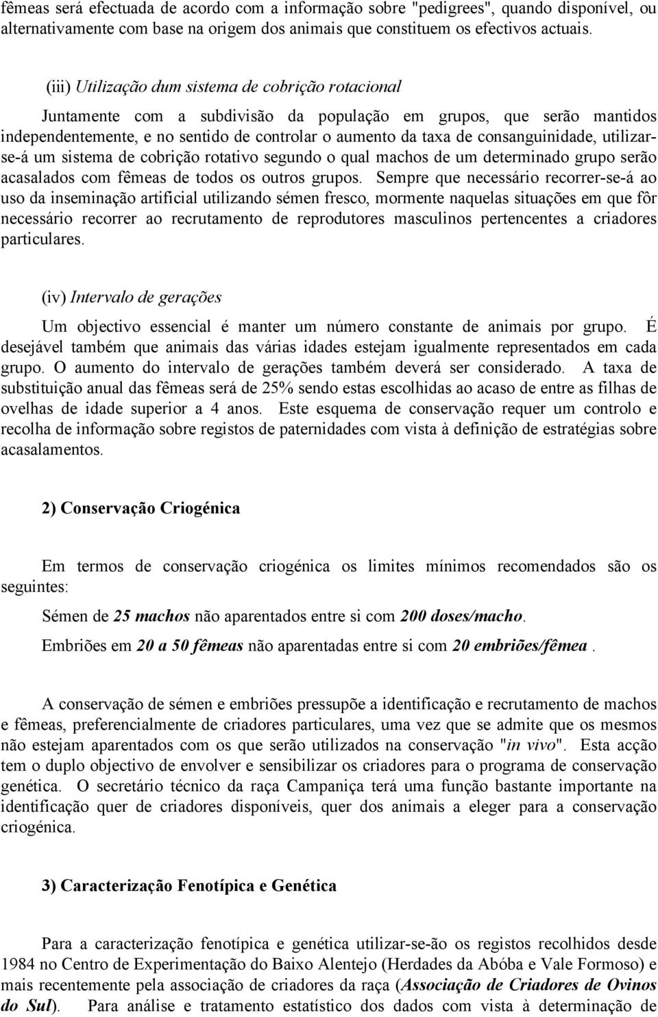 consanguinidade, utilizarse-á um sistema de cobrição rotativo segundo o qual machos de um determinado grupo serão acasalados com fêmeas de todos os outros grupos.