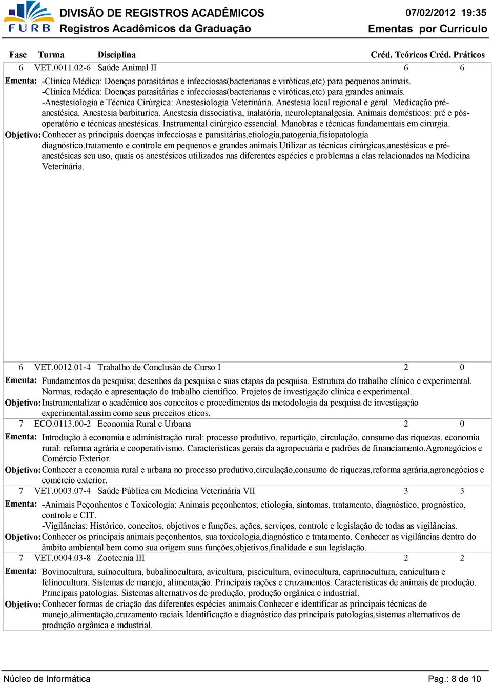 Anestesia local regional e geral. Medicação préanestésica. Anestesia barbiturica. Anestesia dissociativa, inalatória, neuroleptanalgesia.