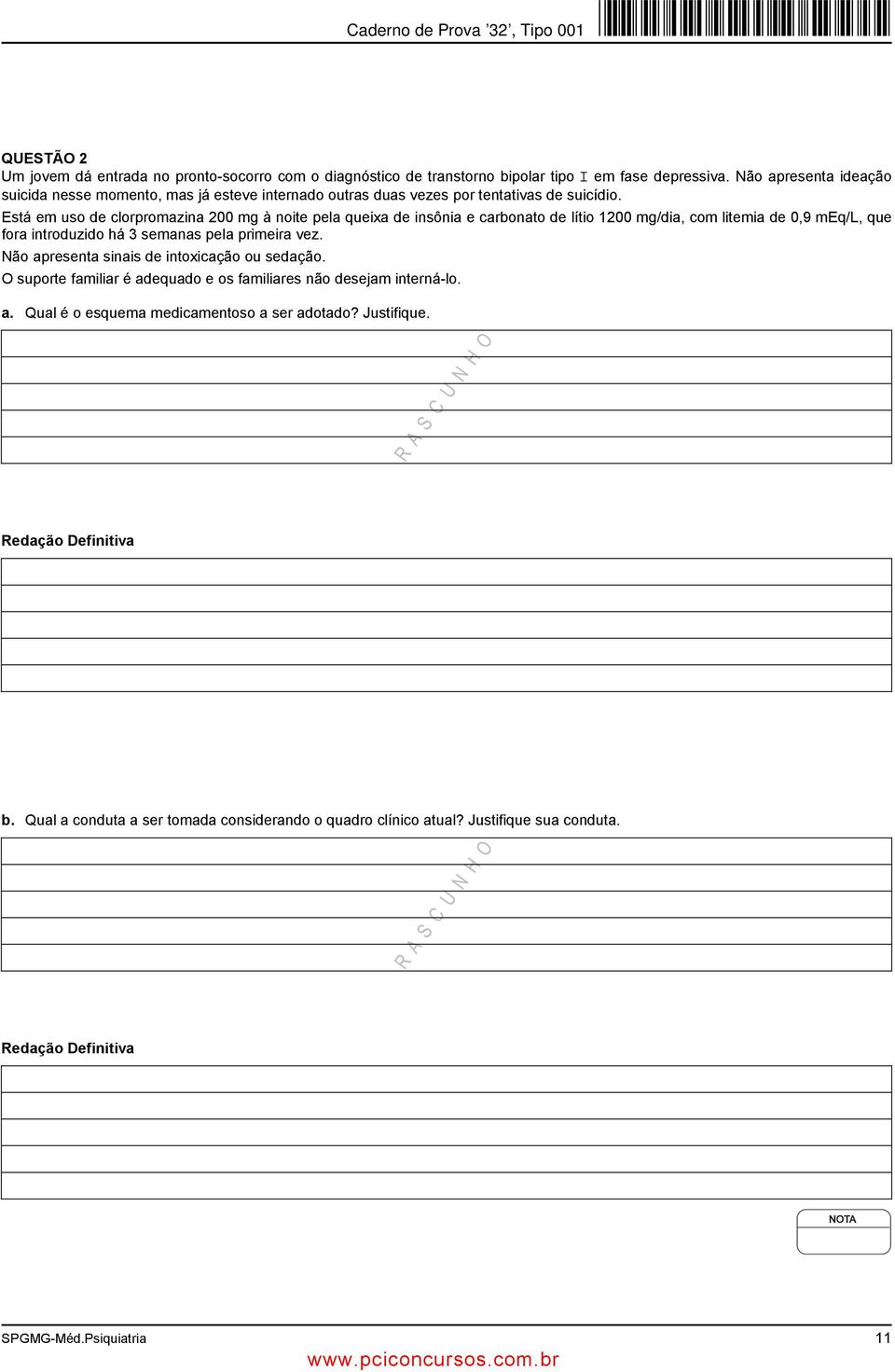 Está em uso de clorpromazina 200 mg à noite pela queixa de insônia e carbonato de lítio 1200 mg/dia, com litemia de 0,9 meq/l, que fora introduzido há 3 semanas pela primeira