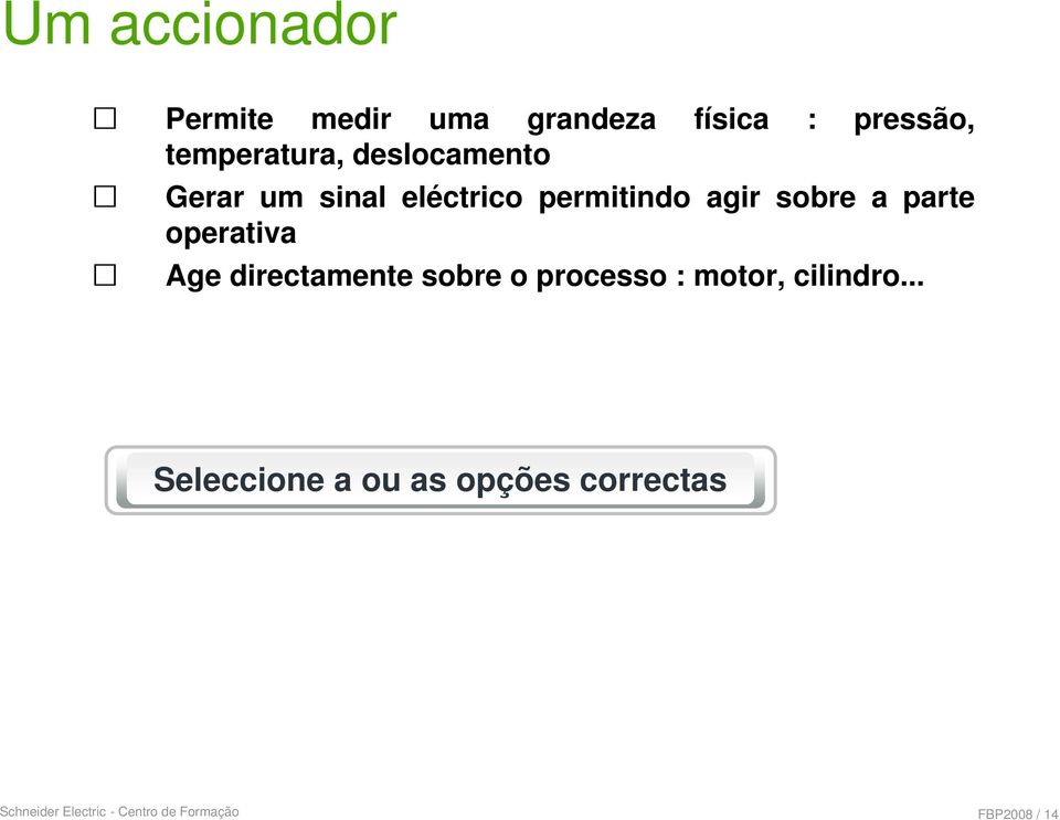 operativa Age directamente sobre o processo : motor, cilindro.