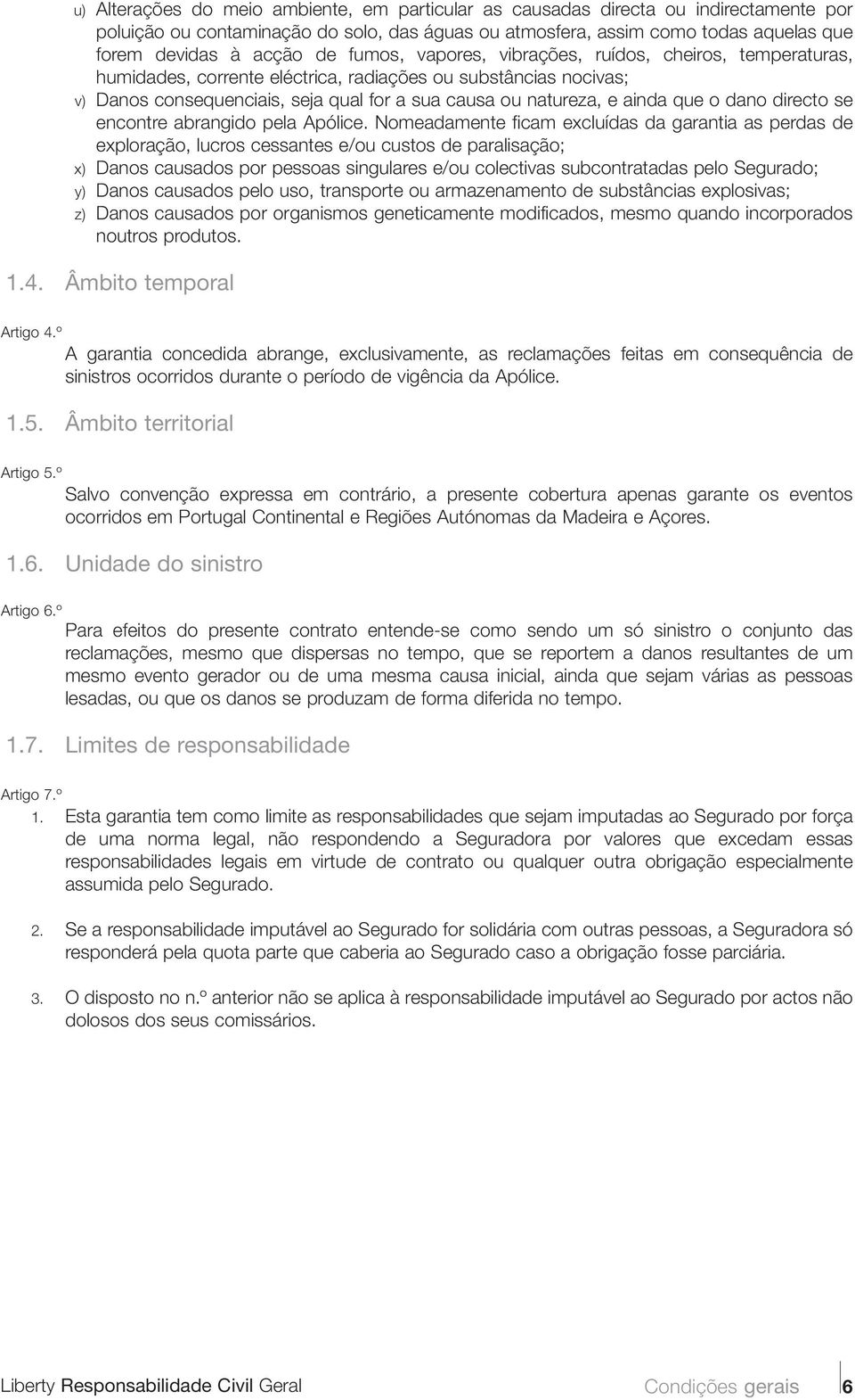 o dano directo se encontre abrangido pela Apólice.