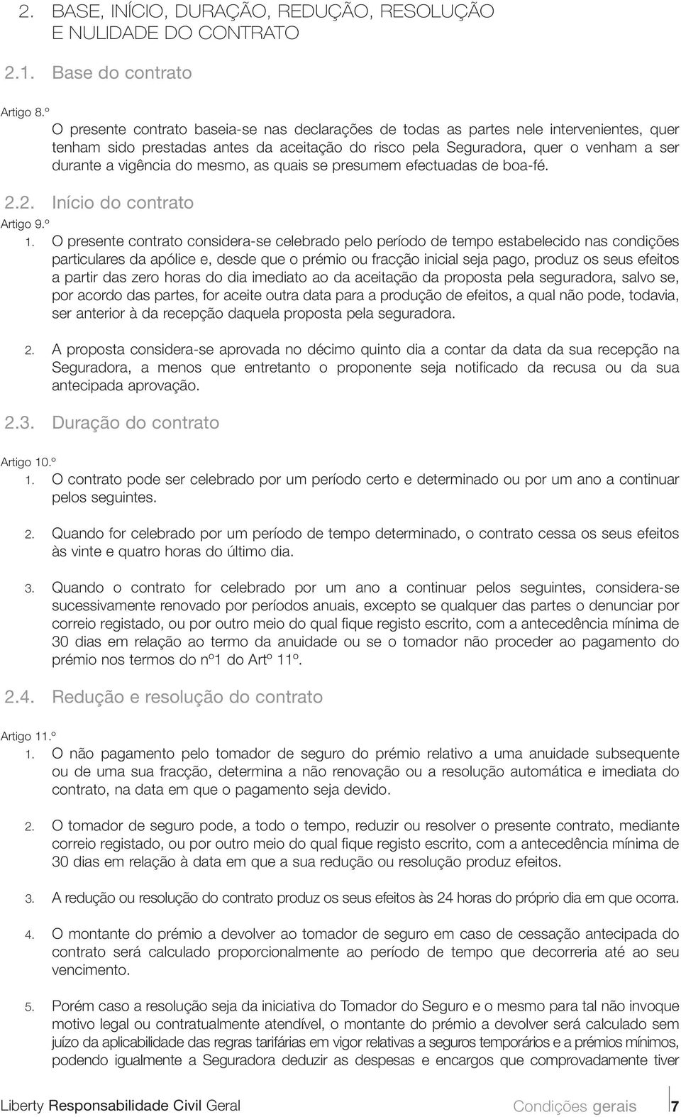 do mesmo, as quais se presumem efectuadas de boa-fé. 2.2. Início do contrato Artigo 9.º 1.