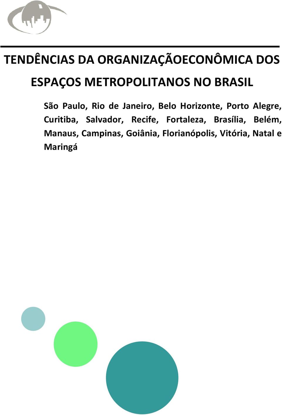 Alegre, Curitiba, Salvador, Recife, Fortaleza, Brasília,