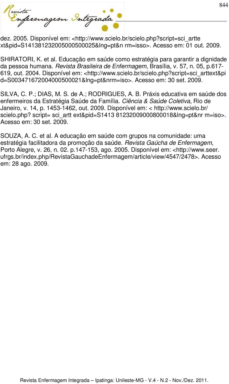 br/scielo.php?script=sci_arttext&pi d=s003471672004000500021&lng=pt&nrm=iso>. Acesso em: 30 set. 2009. SILVA, C. P.; DIAS, M. S. de A.; RODRIGUES, A. B.