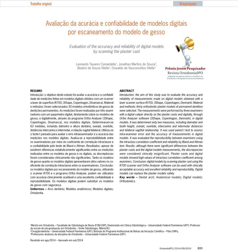 acurácia e a confiabilidade de medições feitas em modelos digitais obtidos com um scanner a laser de superfície (R700; 3Shape, Copenhagen, Dinamarca).