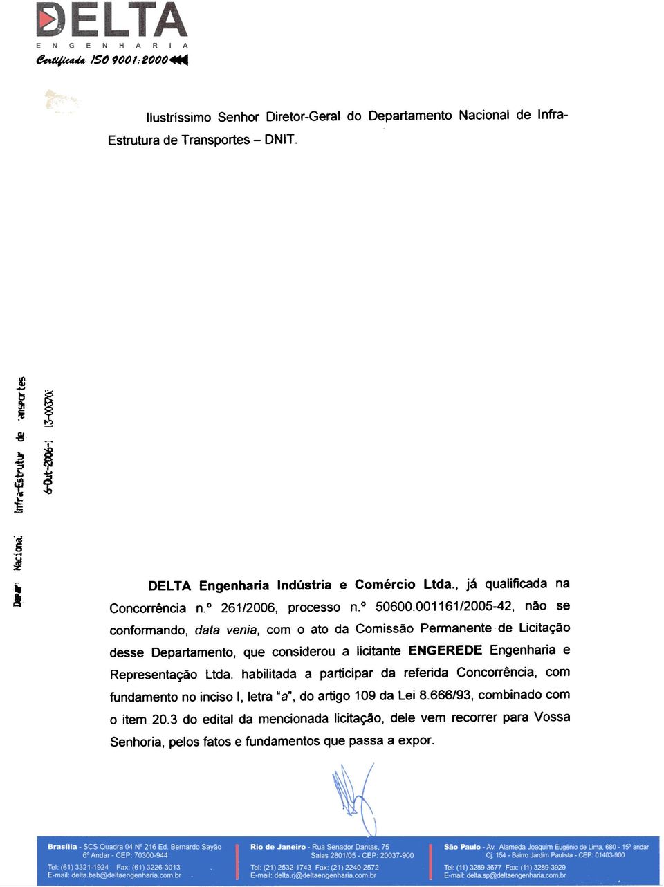 001161/2005-42, nao se conformando, data venia, com 0 ato da Comissao Permanente de Licita9aO desse Departamento, que considerou a licitante ENGEREDE Engenharia e