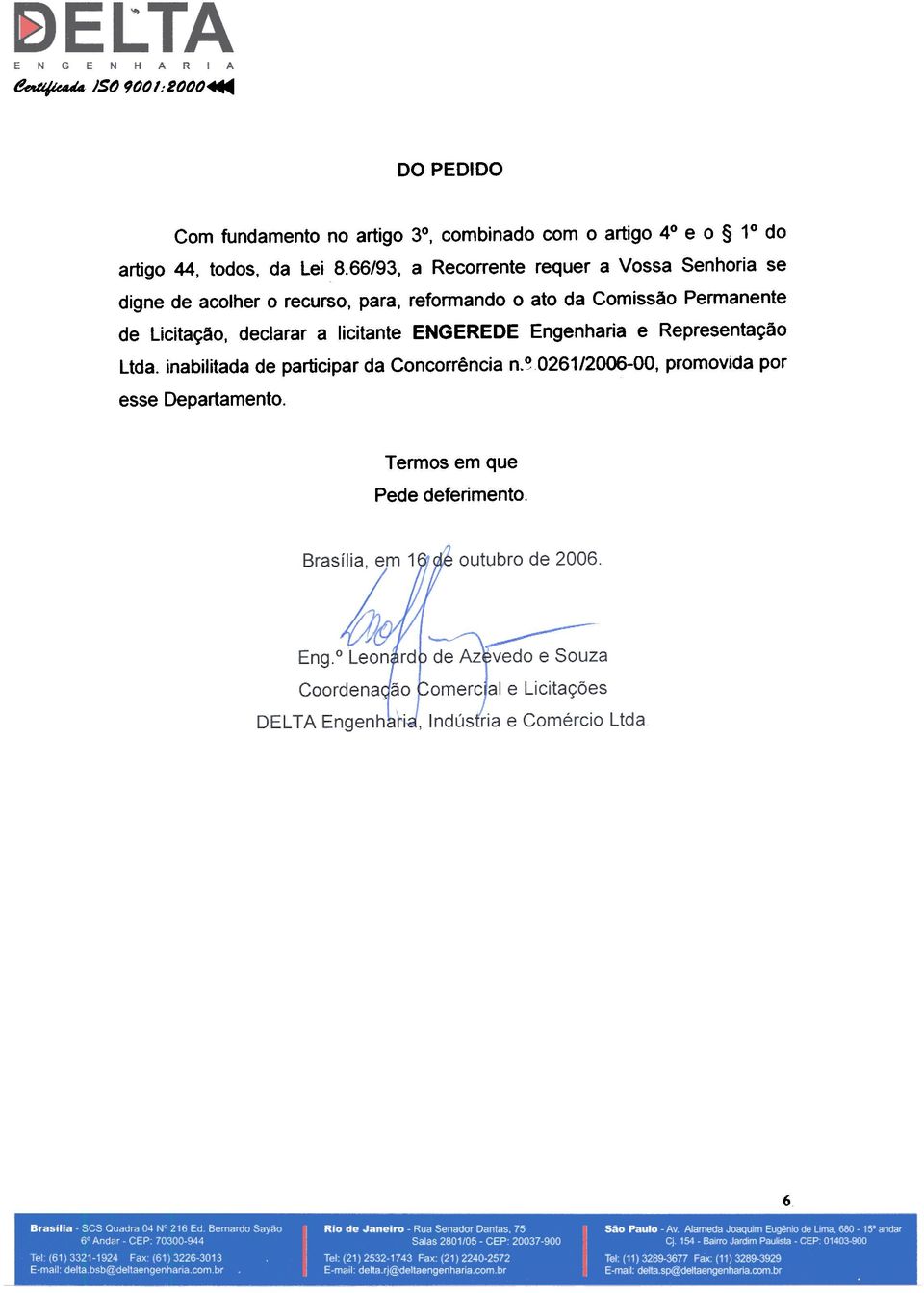 66/93, a Recorrente requer a Vossa Senhoria se digne de acolher 0 recurso, para, reformando 0 ato da Comissao