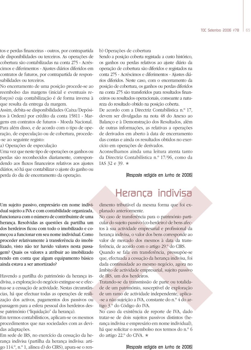 No encerramento de uma posição procede-se ao reembolso das margens (inicial e eventuais reforços) cuja contabilização é de forma inversa à que resulta da entrega da margem.