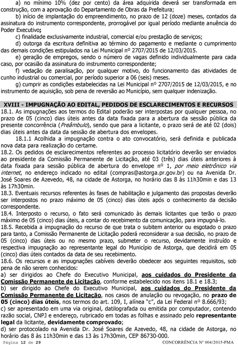 prestação de serviços; d) outorga da escritura definitiva ao término do pagamento e mediante o cumprimento das demais condições estipulados na Lei Municipal nº 2707/2015 de 12/03/2015.