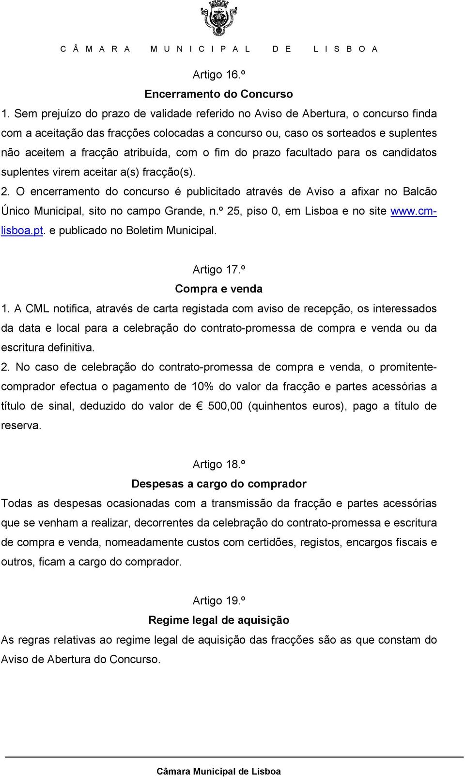 com o fim do prazo facultado para os candidatos suplentes virem aceitar a(s) fracção(s). 2.