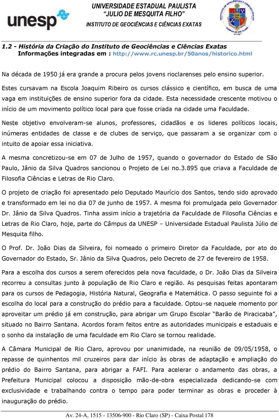 Estes cursavam na Escola Joaquim Ribeiro os cursos clássico e científico, em busca de uma vaga em instituições de ensino superior fora da cidade.