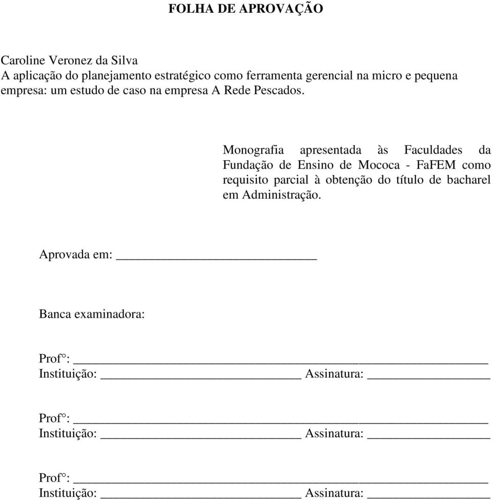 Monografia apresentada às Faculdades da Fundação de Ensino de Mococa - FaFEM como requisito parcial à obtenção do