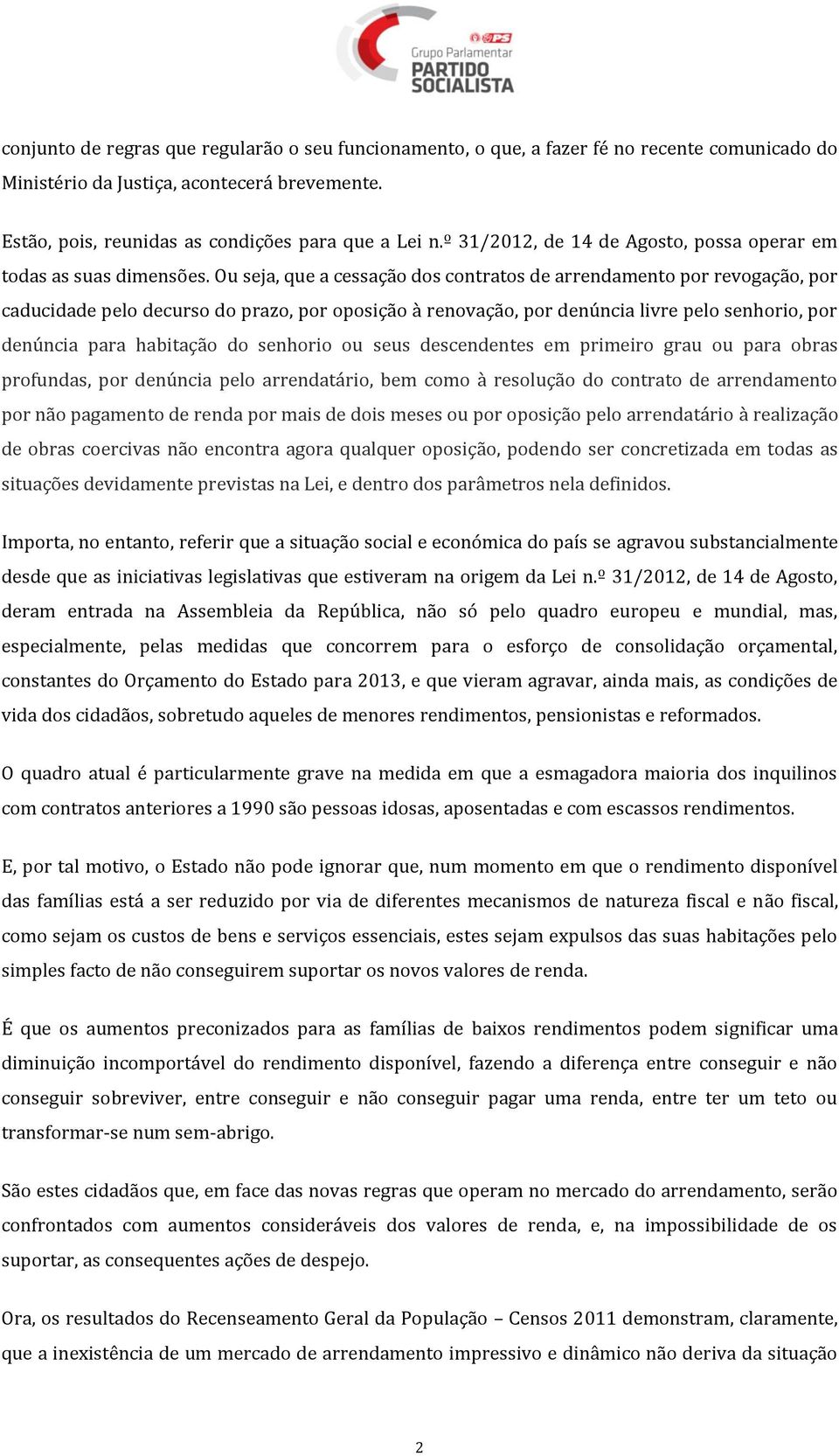 Ou seja, que a cessação dos contratos de arrendamento por revogação, por caducidade pelo decurso do prazo, por oposição à renovação, por denúncia livre pelo senhorio, por denúncia para habitação do