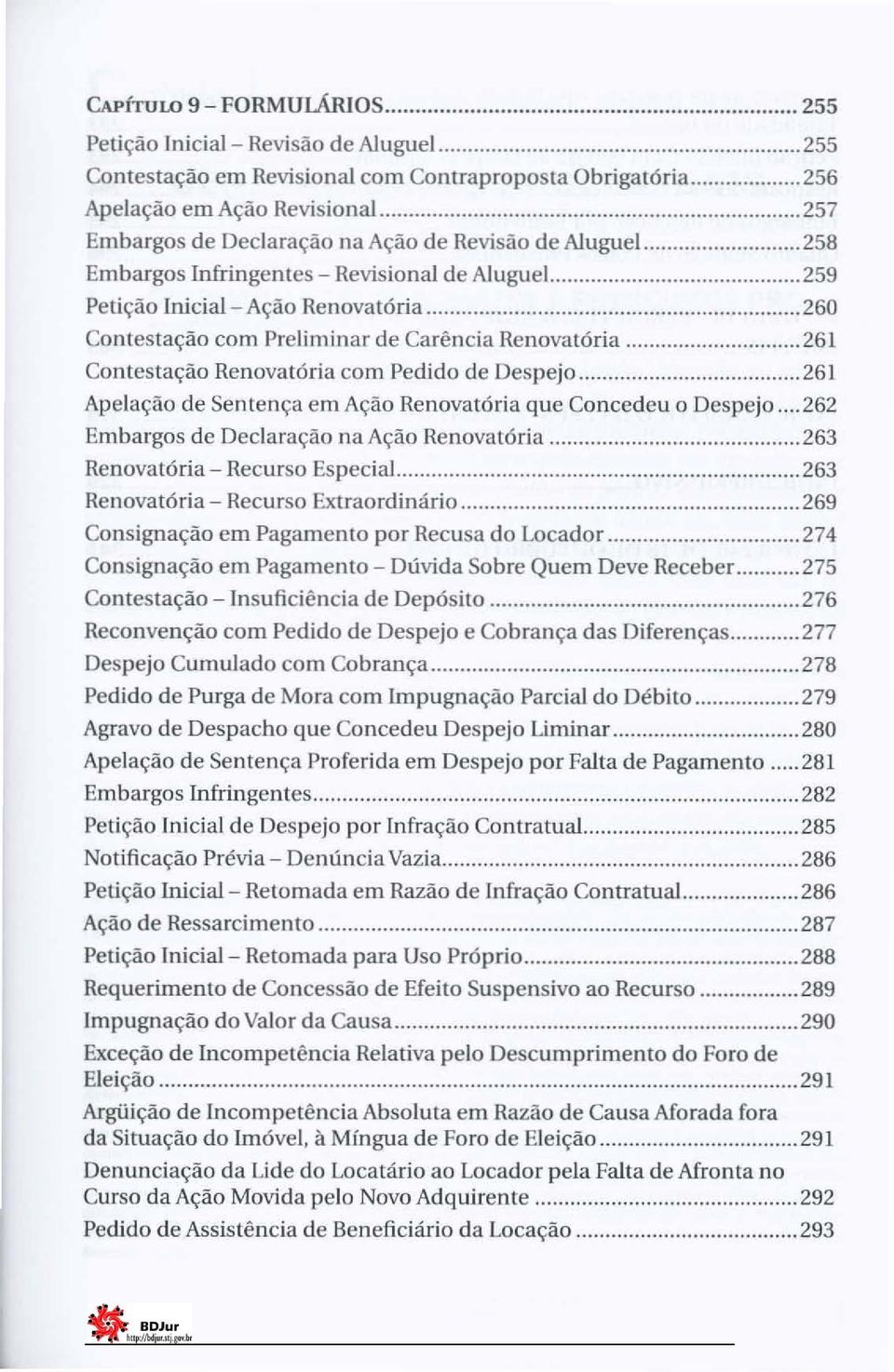. 259 Petição Inicial- Ação Renovatória 260 Contestação com Preliminar de Carência Renovatória 261 Contestação Renovatória com Pedido de Despejo 261 Apelação de Sentença em Ação Renovatória que