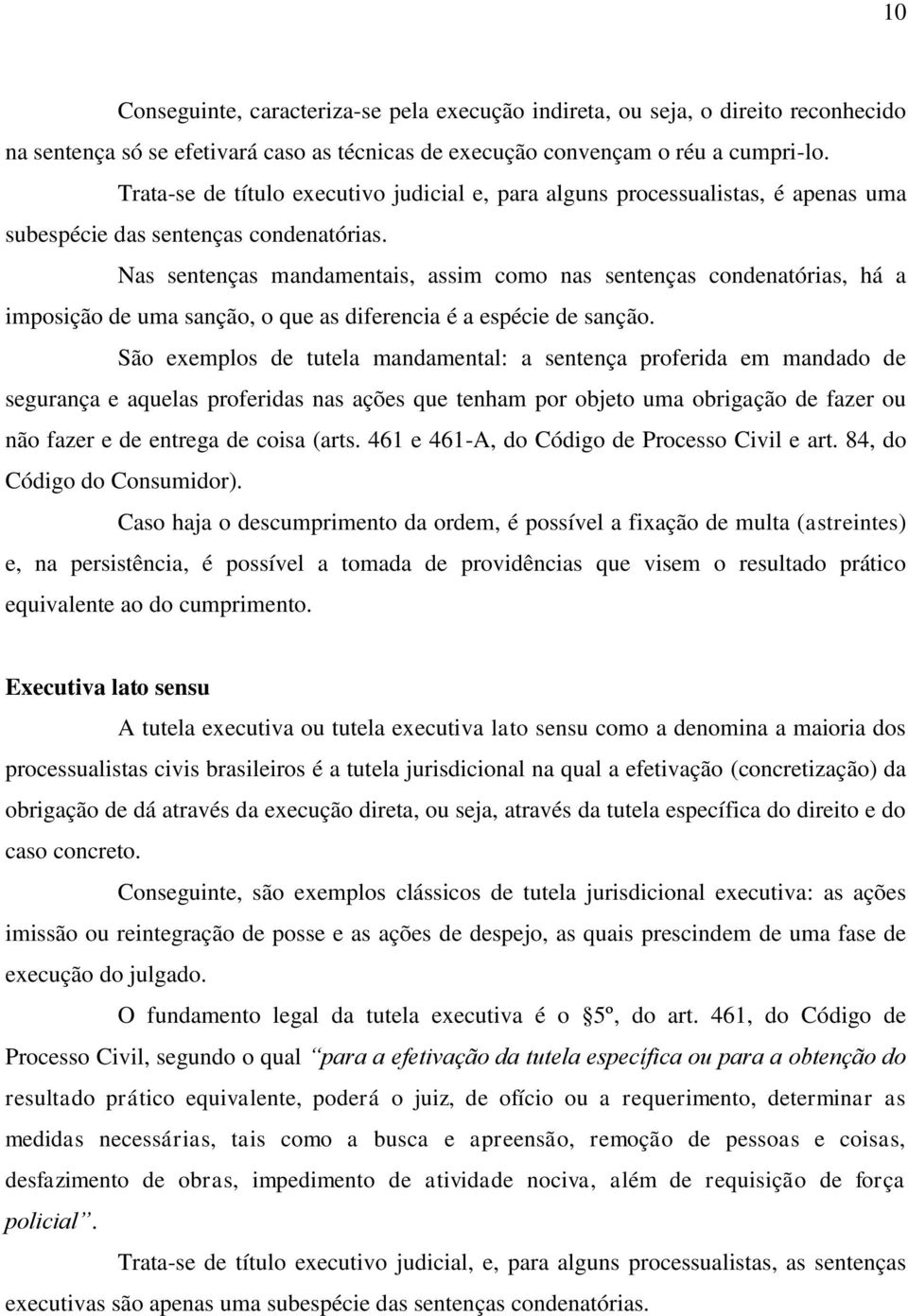 Nas sentenças mandamentais, assim como nas sentenças condenatórias, há a imposição de uma sanção, o que as diferencia é a espécie de sanção.