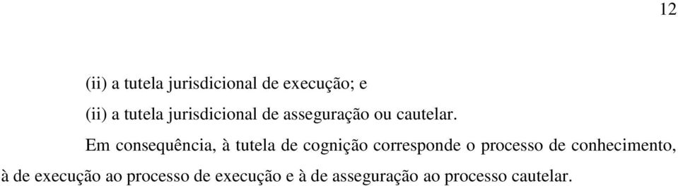 Em consequência, à tutela de cognição corresponde o processo de