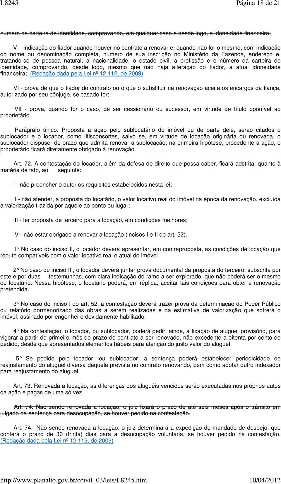 número da carteira de identidade, comprovando, desde logo, mesmo que não haja alteração do fiador, a atual idoneidade financeira; (Redação dada pela Lei nº 12.