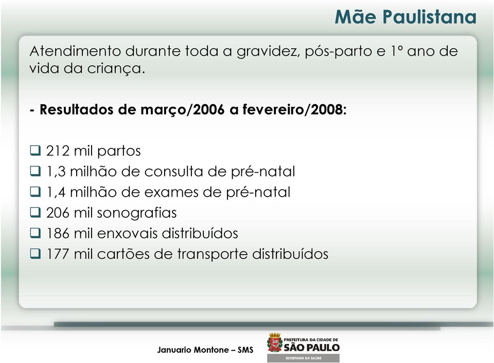 - Resultados de março/2006 a fevereiro/2008: 212 mil partos 1,3 milhão de