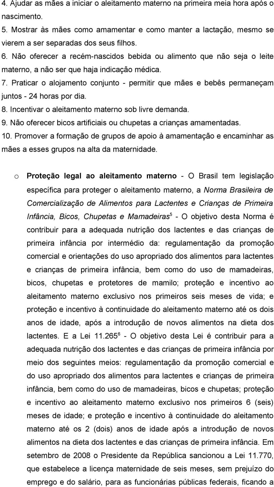 Incentivar aleitament matern sb livre demanda. 9. Nã ferecer bics artificiais u chupetas a crianças amamentadas. 10.