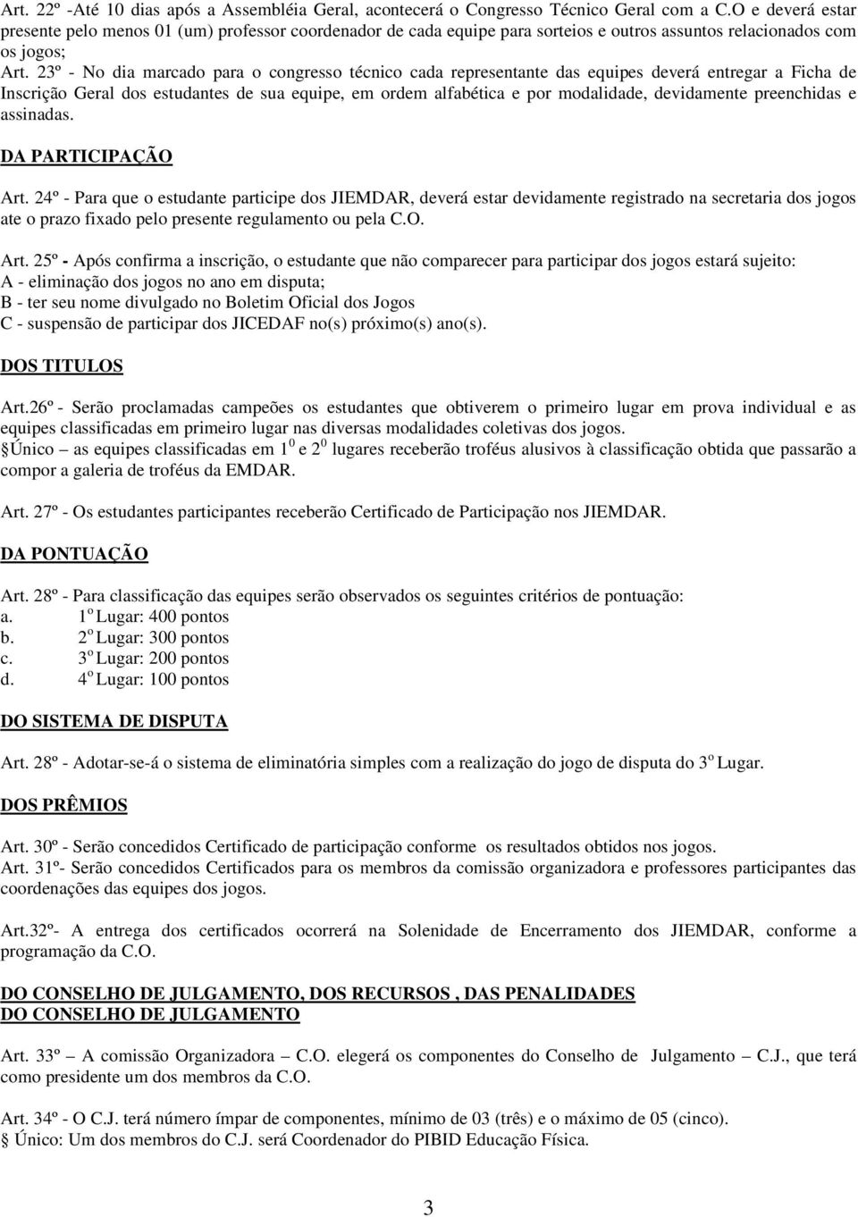 23º - No dia marcado para o congresso técnico cada representante das equipes deverá entregar a Ficha de Inscrição Geral dos estudantes de sua equipe, em ordem alfabética e por modalidade, devidamente