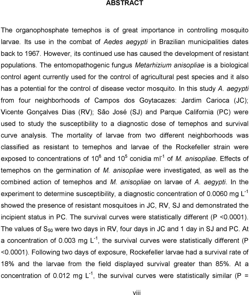 The entomopathogenic fungus Metarhizium anisopliae is a biological control agent currently used for the control of agricultural pest species and it also has a potential for the control of disease