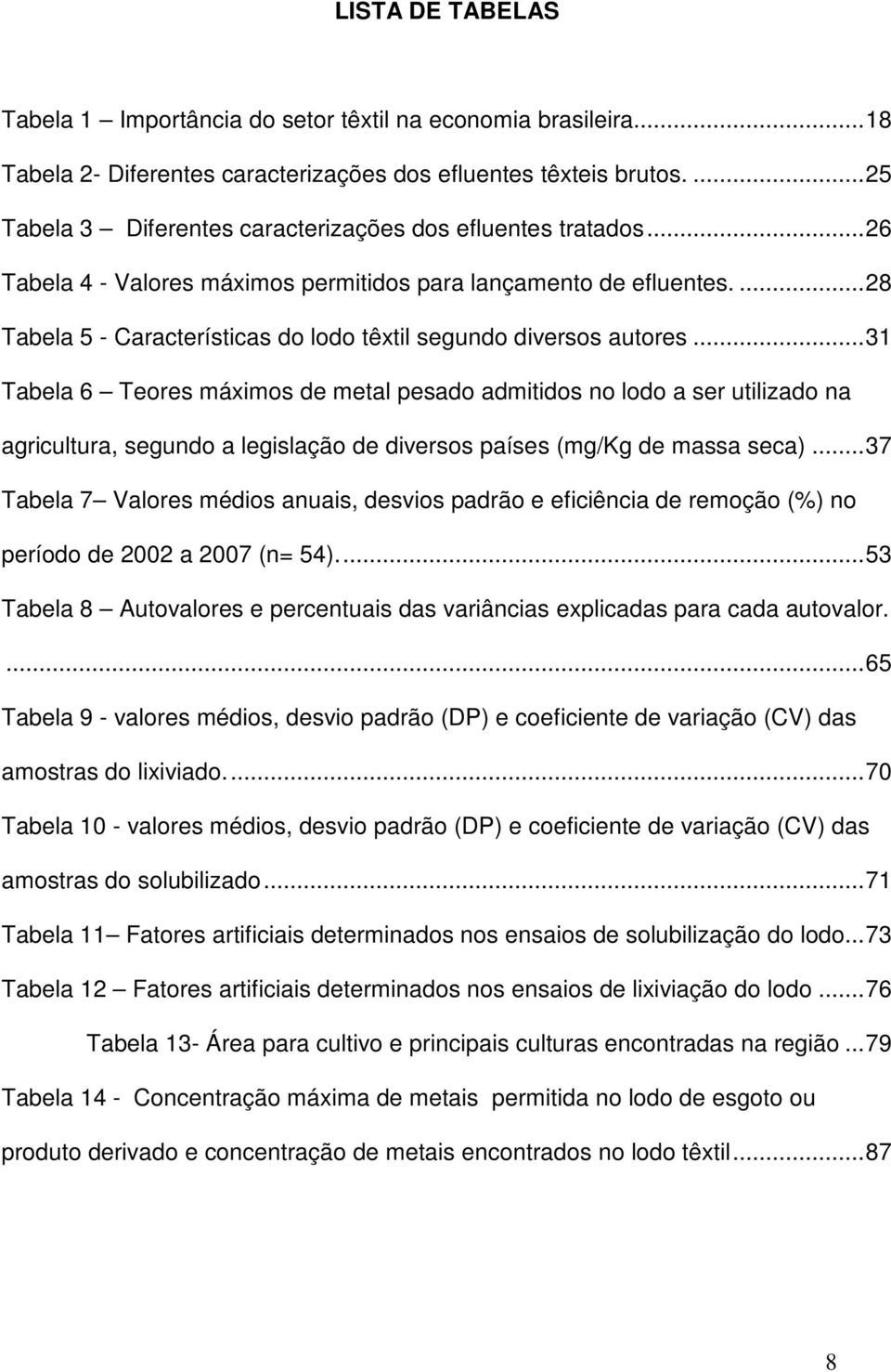 ...28 Tabela 5 - Características do lodo têxtil segundo diversos autores.