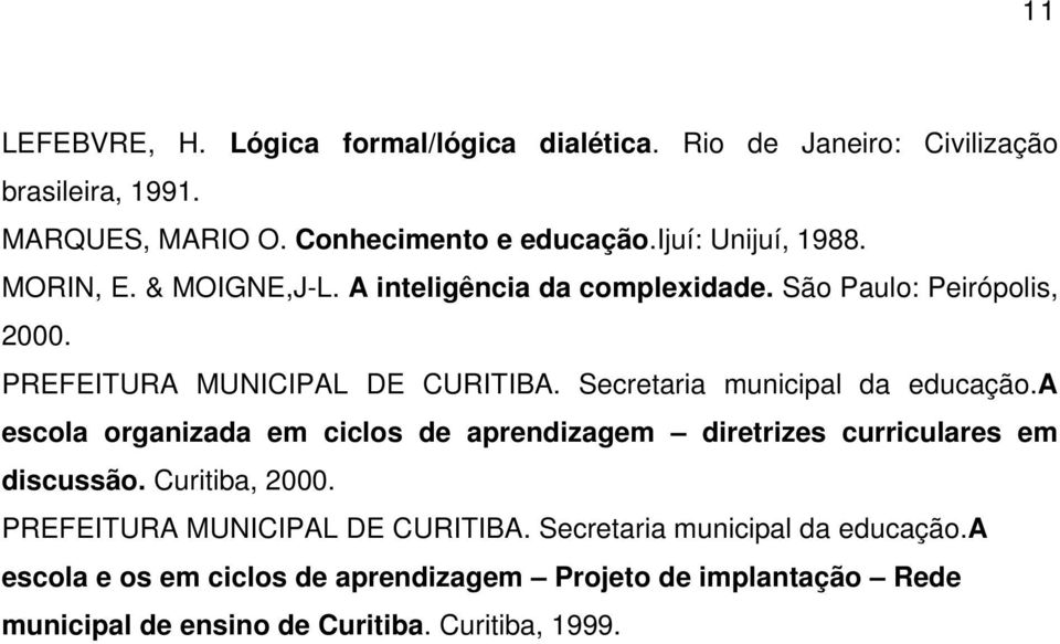 Secretaria municipal da educação.a escola organizada em ciclos de aprendizagem diretrizes curriculares em discussão. Curitiba, 2000.