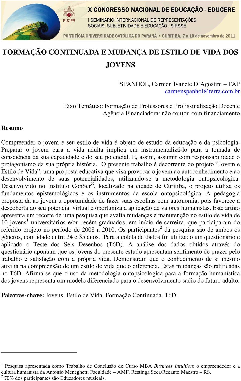 psicologia. Preparar o jovem para a vida adulta implica em instrumentalizá-lo para a tomada de consciência da sua capacidade e do seu potencial.