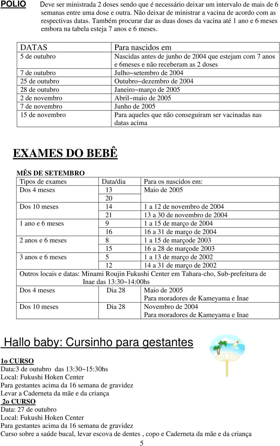 DATAS Para nascidos em 5 de outubro Nascidas antes de junho de 2004 que estejam com 7 anos e 6meses e não receberam as 2 doses 7 de outubro Julho~setembro de 2004 25 de outubro Outubro~dezembro de