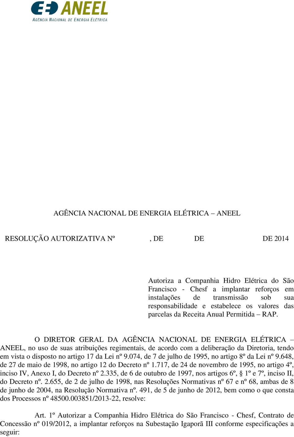 O DIRETOR GERAL DA AGÊNCIA NACIONAL DE ENERGIA ELÉTRICA ANEEL, no uso de suas atribuições regimentais, de acordo com a deliberação da Diretoria, tendo em vista o disposto no artigo 17 da Lei nº 9.