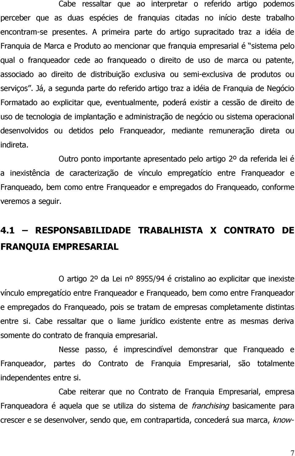 ou patente, associado ao direito de distribuição exclusiva ou semi-exclusiva de produtos ou serviços.