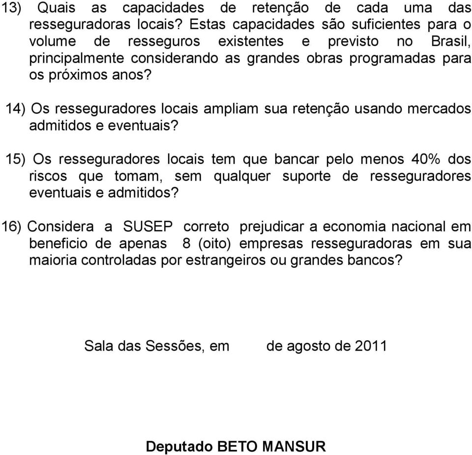 14) Os resseguradores locais ampliam sua retenção usando mercados admitidos e eventuais?