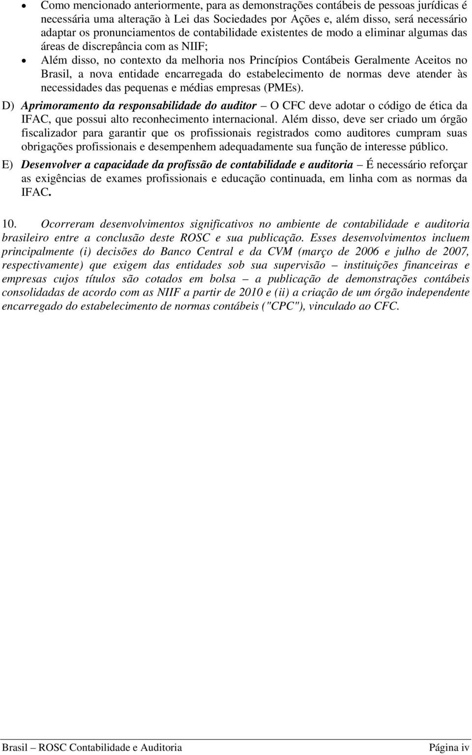 entidade encarregada do estabelecimento de normas deve atender às necessidades das pequenas e médias empresas (PMEs).