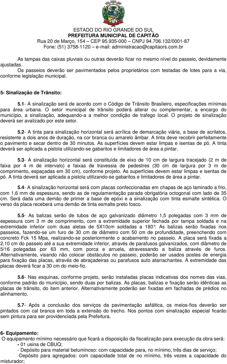 1- A sinalização será de acordo com o Código de Trânsito Brasileiro, especificações mínimas para área urbana.