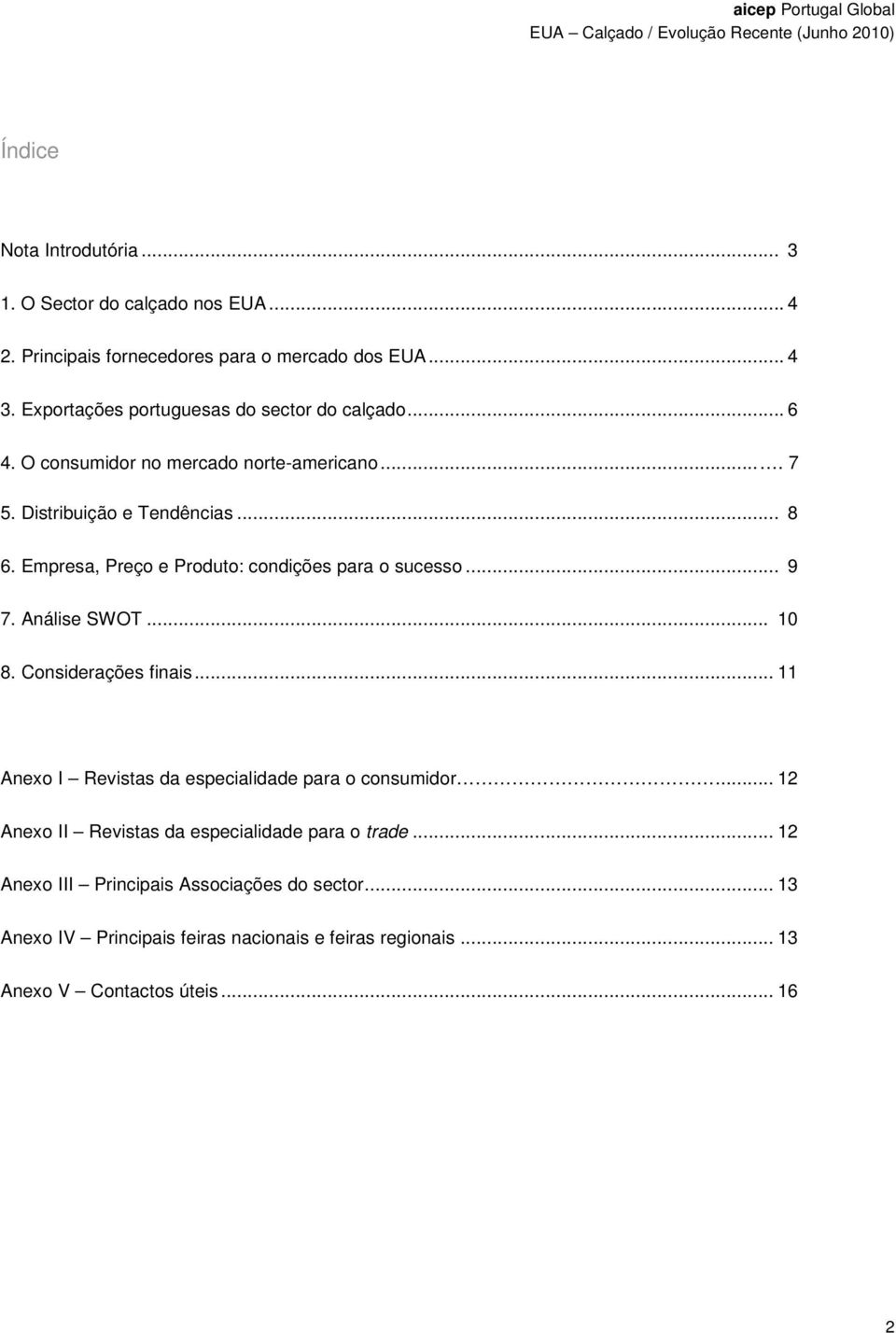 Empresa, Preço e Produto: condições para o sucesso... 9 7. Análise SWOT... 10 8. Considerações finais.