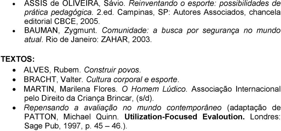 BRACHT, Valter. Cultura corporal e esporte. MARTIN, Marilena Flores. O Homem Lúdico. Associação Internacional pelo Direito da Criança Brincar, (s/d).