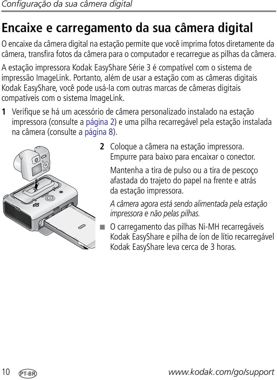 Portanto, além de usar a estação com as câmeras digitais Kodak EasyShare, você pode usá-la com outras marcas de câmeras digitais compatíveis com o sistema ImageLink.