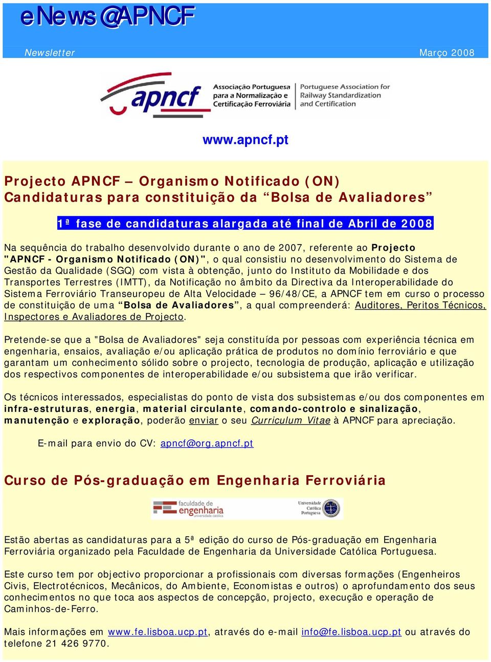 pt Projecto APNCF Organismo Notificado (ON) Candidaturas para constituição da Bolsa de Avaliadores 1ª fase de candidaturas alargada até final de Abril de 2008 Na sequência do trabalho desenvolvido