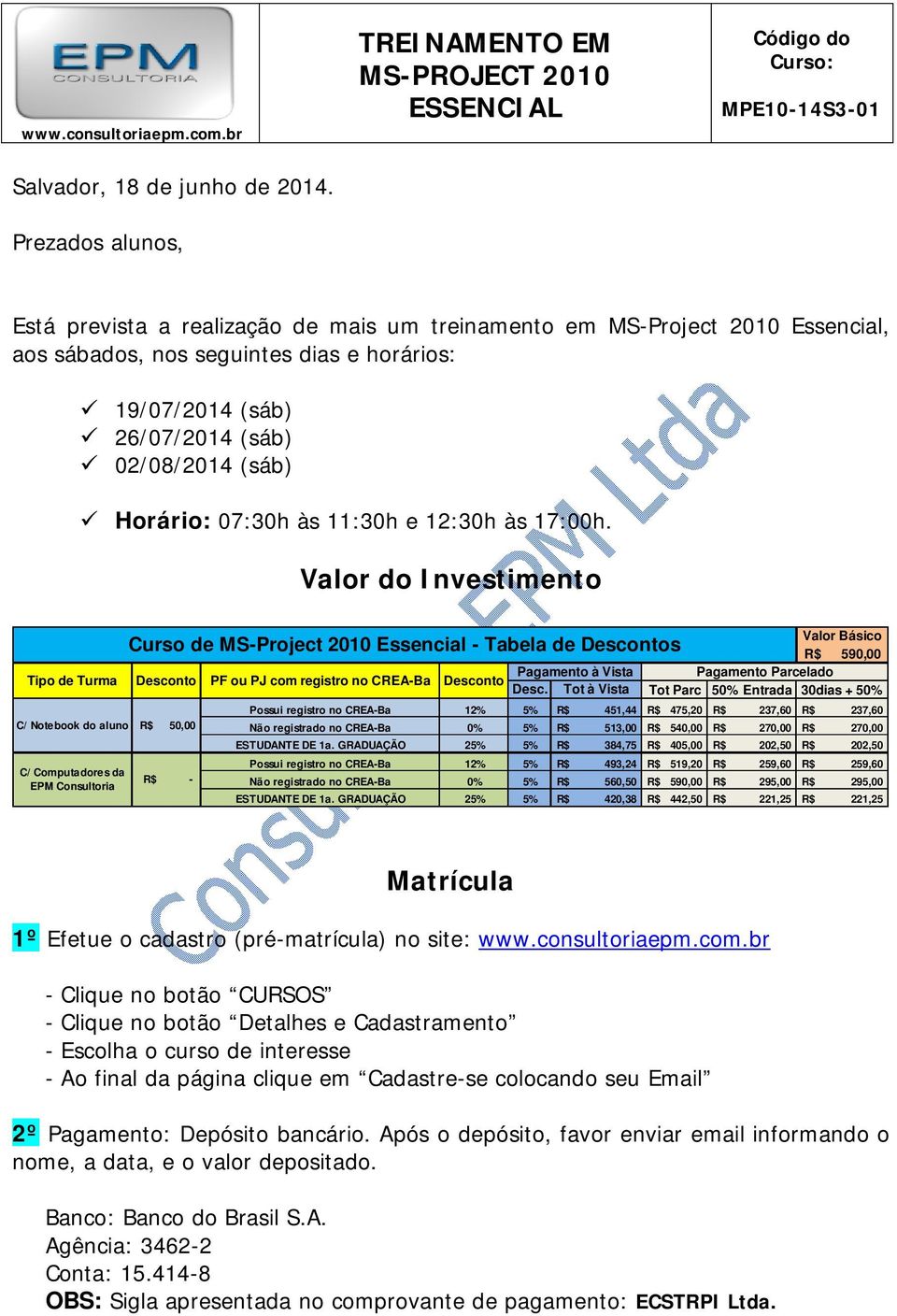 Horário: 07:30h às 11:30h e 12:30h às 17:00h.